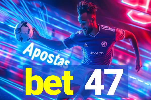 bet 47